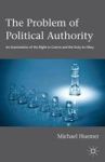 The Problem Of Political Authority: An Examination Of The Right To Coerce And The Duty To Obey