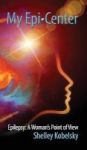 My Epi-center - Epilepsy: A Woman& 39 S Point Of View Hardcover
