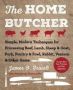 The Home Butcher - Simple Modern Techniques For Processing Beef Lamb Sheep & Goat Pork Poultry & Fowl Rabbit Venison & Other Game   Hardcover