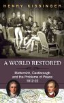 A World Restored: Metternich Castlereagh And The Problems Of Peace 1812-22