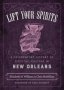 Lift Your Spirits - A Celebratory History Of Cocktail Culture In New Orleans   Hardcover