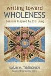Writing Toward Wholeness - Lessons Inspired By C.g. Jung Hardcover