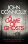 A Game Of Ghosts - A Charlie Parker Thriller: 15. From The No. 1 Bestselling Author Of A Time Of Torment   Paperback