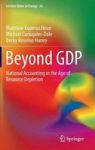 Beyond Gdp - National Accounting In The Age Of Resource Depletion Hardcover 2015 Ed.