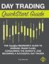 Day Trading Quickstart Guide - The Simplified Beginner&  39 S Guide To Winning Trade Plans Conquering The Markets And Becoming A Successful Day Trader   Hardcover