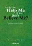 How Can You Help Me If You Don't Believe Me? - Biography Of A Shaken Patient hardcover