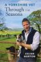 A Yorkshire Vet Through The Seasons Paperback