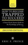 How To Become Trapped To Succeed - A Neuro Psych Science Guide On The Psychology Of Success Hardcover