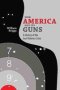 How America Got Its Guns - A History Of The Gun Violence Crisis   Paperback