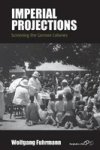 Imperial Projections - Screening The German Colonies Paperback
