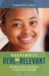 Keeping It Real And Relevant - Building Authentic Relationships In Your Diverse Classroom Paperback