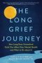 The Long Grief Journey - How Long-term Unresolved Grief Can Affect Your Mental Health And What To Do About It   Paperback
