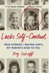 Lacks Self-control - True Stories I Waited Until My Parents Died To Tell Hardcover