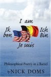 I Am Ik Ben Ich Bin Je Suis: Philosophical Poetry In A Barrel