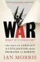 War: What Is It Good For? - The Role Of Conflict In Civilisation From Primates To Robots   Paperback Main