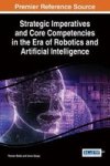 Strategic Imperatives And Core Competencies In The Era Of Robotics And Artificial Intelligence Hardcover