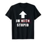 I'm With Stupid Funny Arrow Pointing Up I'm With Stupid T-Shirt