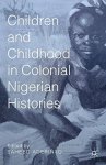 Children And Childhood In Colonial Nigerian Histories African Histories And Modernities