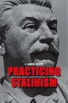 Practicing Stalinism: Bolsheviks Boyars And The Persistence Of Tradition