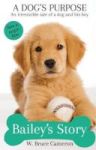 A Dog& 39 S Purpose - Bailey& 39 S Story Paperback Main Market Ed.