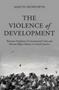 The Violence Of Development - Resource Depletion Environmental Crises And Human Rights Abuses In Central America   Paperback