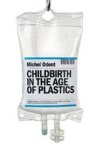 Childbirth In The Age Of Plastics Paperback
