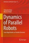 Dynamics Of Parallel Robots - From Rigid Bodies To Flexible Elements Hardcover 2015 Ed.