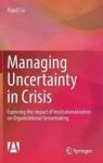 Managing Uncertainty In Crisis - Exploring The Impact Of Institutionalization On Organizational Sensemaking Hardcover 1ST Ed. 20