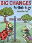 Big Changes For Little Bugs - From Storms And Thorns To Roses And Honey Hardcover