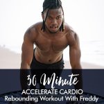 30-MINUTE Accelerate Cardio Workout With Freddy