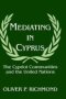 Mediating In Cyprus - The Cypriot Communities And The United Nations   Hardcover