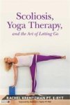 Scoliosis Yoga Therapy And The Art Of Letting Go Paperback