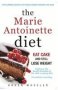 The Marie Antoinette Diet - How To Eat Cake And Still Lose Weight   Paperback