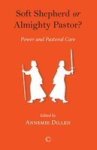Soft Shepherd Or Almighty Pastor? - Power And Pastoral Care Paperback