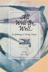 All Will Be Well: A Gathering Of Healing Prayers