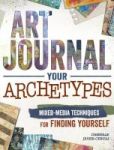 Art Journal Archetypes - Mixed Media Techniques For Finding Yourself Paperback