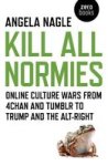 Kill All Normies - Online Culture Wars From 4CHAN And Tumblr To Trump And The Alt-right Paperback