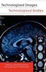 Technologized Images Technologized Bodies Hardcover New
