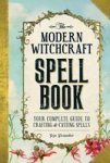 The Modern Witchcraft Spell Book - Your Complete Guide To Crafting And Casting Spells Paperback