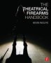 The Theatrical Firearms Handbook   Hardcover