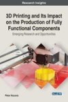 3D Printing And Its Impact On The Production Of Fully Functional Components - Emerging Research And Opportunities Hardcover