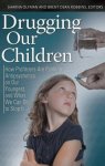 Drugging Our Children: How Profiteers Are Pushing Antipsychotics On Our Youngest And What We Can Do To Stop It Childhood In Am