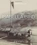 Isabella Bird: A Photographic Journal Of Travels Through China 18941896