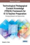 Technological Pedagogical Content Knowledge Tpack Framework For K-12 Teacher Preparation Hardcover