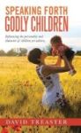 Speaking Forth Godly Children - Influencing The Personality And Character Of Children Yet Unborn. Hardcover