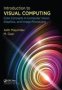 Introduction To Visual Computing - Core Concepts In Computer Vision Graphics And Image Processing   Paperback