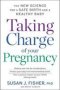 Taking Charge Of Your Pregnancy - The New Science For A Safe Birth And A Healthy Baby   Paperback