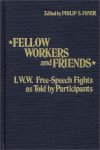 Fellow Workers And Friends: I.w.w. Free-speech Fights As Told By Participants Contributions In American History Number 92