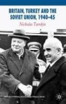 Britain Turkey And The Soviet Union 1940-45 - Strategy Diplomacy And Intelligence In The Eastern Mediterranean Hardcover