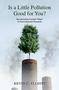 Is A Little Pollution Good For You? - Incorporating Societal Values In Environmental Research   Hardcover